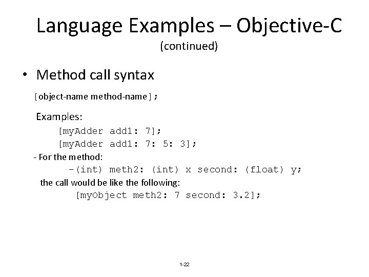 Language Examples – Objective-C (continued) • Method call syntax [object-name method-name]; Examples: [my. Adder