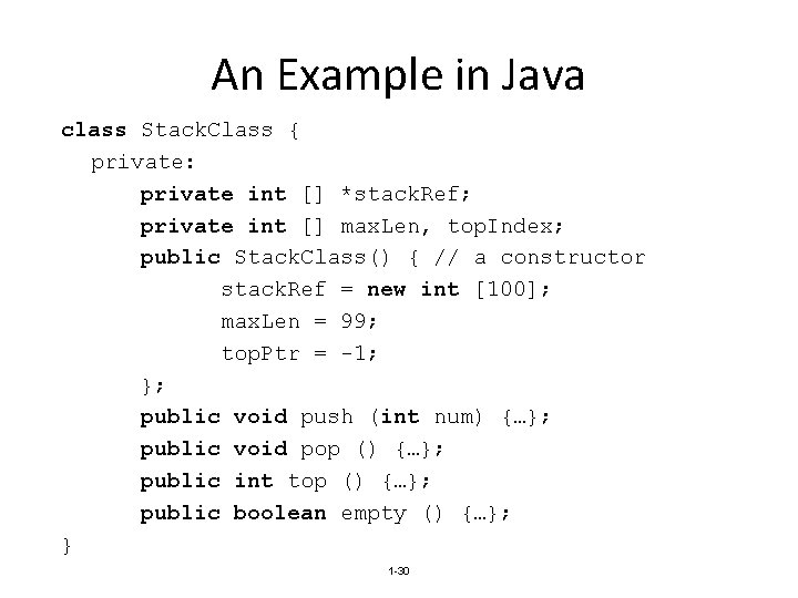 An Example in Java class Stack. Class { private: private int [] *stack. Ref;