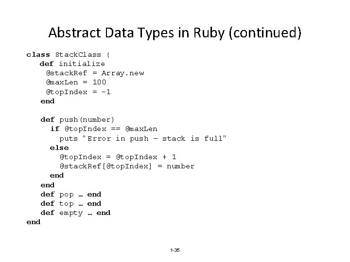 Abstract Data Types in Ruby (continued) class Stack. Class { def initialize @stack. Ref