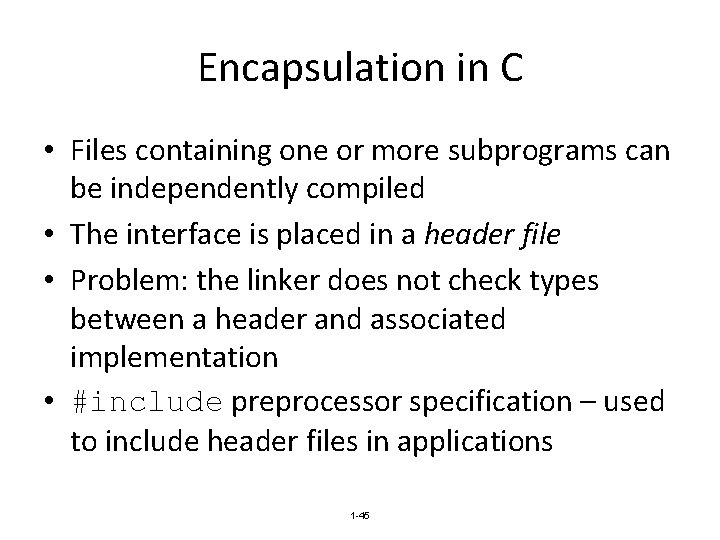 Encapsulation in C • Files containing one or more subprograms can be independently compiled