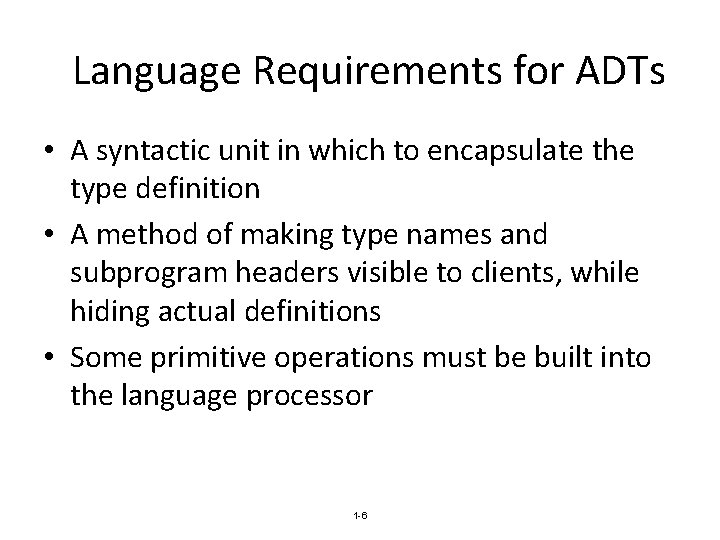 Language Requirements for ADTs • A syntactic unit in which to encapsulate the type