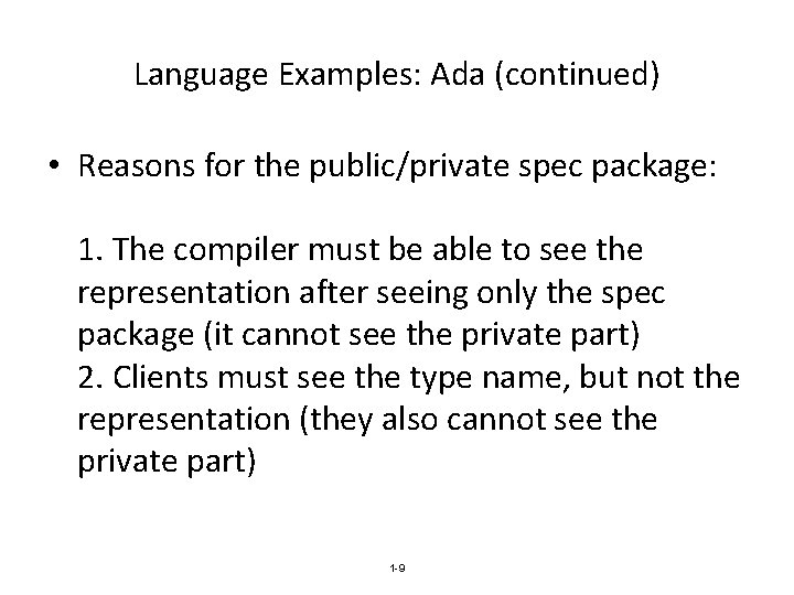 Language Examples: Ada (continued) • Reasons for the public/private spec package: 1. The compiler