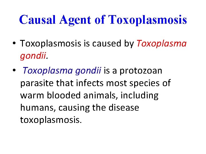 Causal Agent of Toxoplasmosis • Toxoplasmosis is caused by Toxoplasma gondii. • Toxoplasma gondii