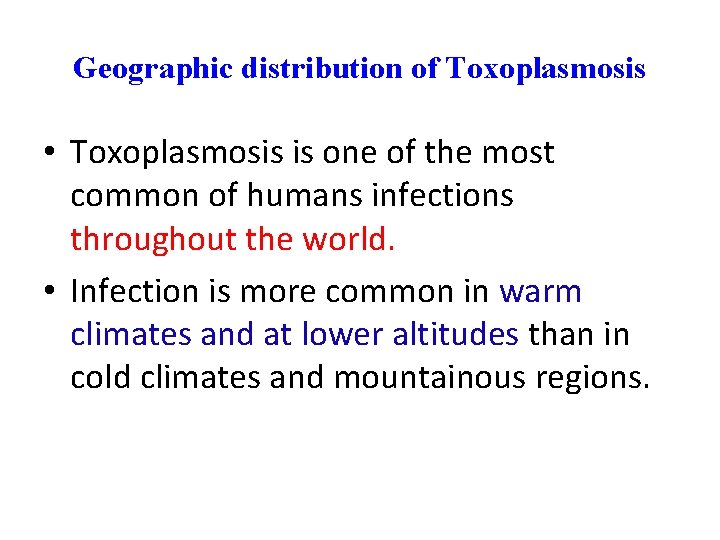 Geographic distribution of Toxoplasmosis • Toxoplasmosis is one of the most common of humans