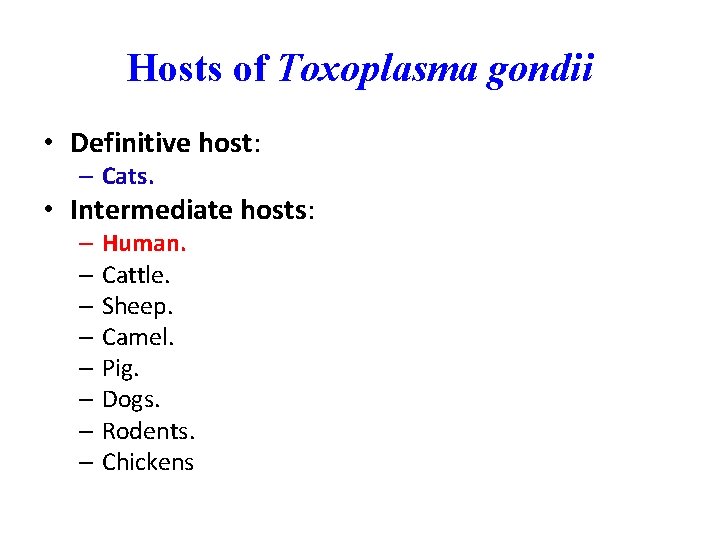 Hosts of Toxoplasma gondii • Definitive host: – Cats. • Intermediate hosts: – Human.