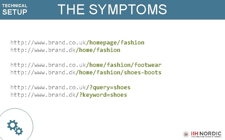 TECHNICAL SETUP THE SYMPTOMS http: //www. brand. co. uk/homepage/fashion http: //www. brand. dk/home/fashion http:
