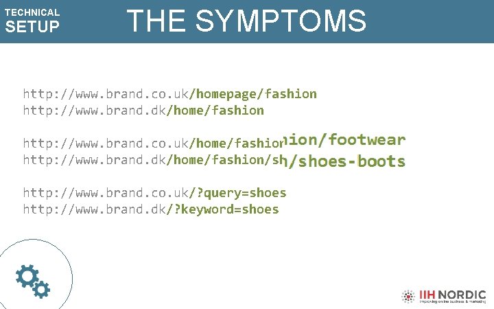 TECHNICAL SETUP THE SYMPTOMS http: //www. brand. co. uk/homepage/fashion http: //www. brand. dk/home/fashion http: