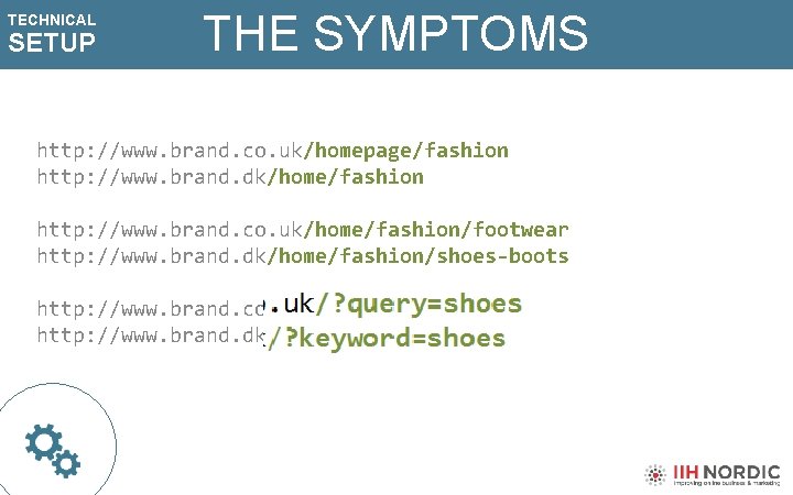 TECHNICAL SETUP THE SYMPTOMS http: //www. brand. co. uk/homepage/fashion http: //www. brand. dk/home/fashion http: