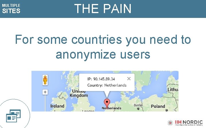 MULTIPLE SITES THE PAIN For some countries you need to anonymize users 