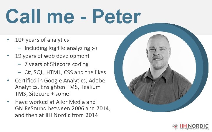 Call me - Peter • 10+ years of analytics – Including log file analyzing