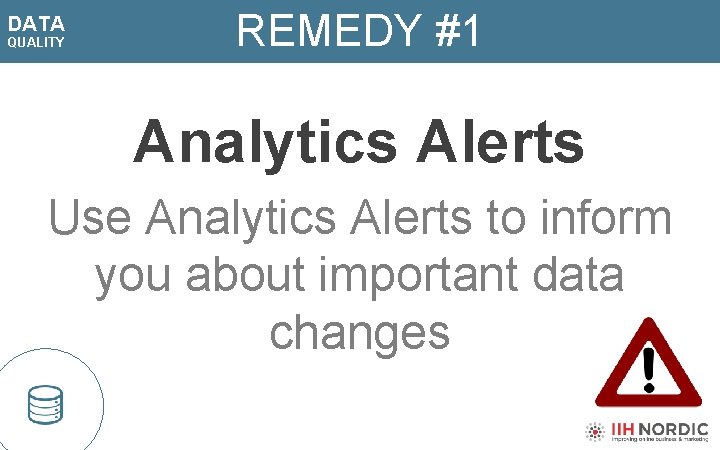 DATA QUALITY REMEDY #1 Analytics Alerts Use Analytics Alerts to inform you about important