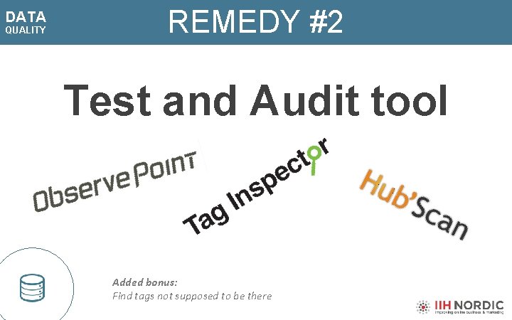 DATA QUALITY REMEDY #2 Test and Audit tool Added bonus: Find tags not supposed