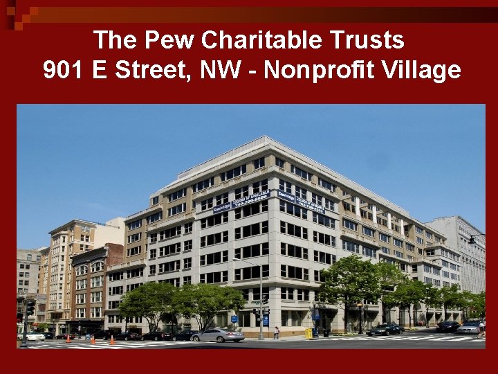 The Pew Charitable Trusts 901 E Street, NW - Nonprofit Village 