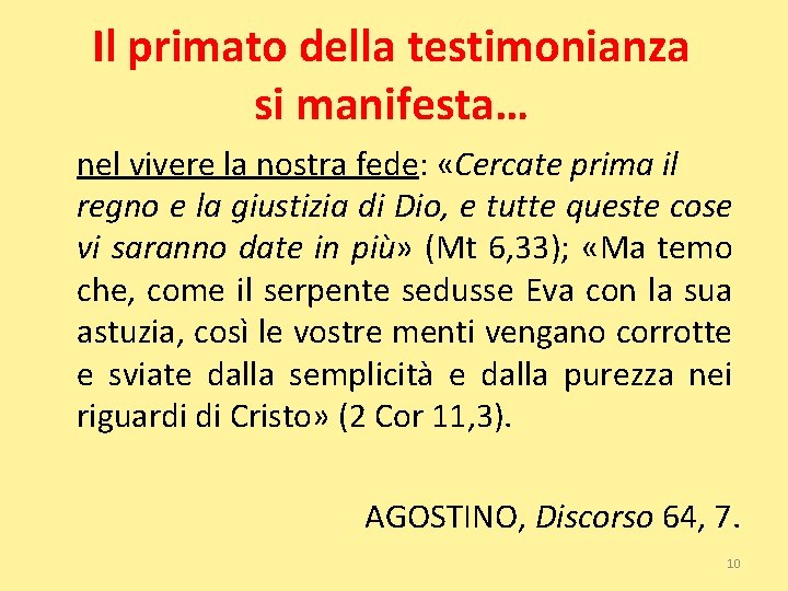 Il primato della testimonianza si manifesta… nel vivere la nostra fede: «Cercate prima il