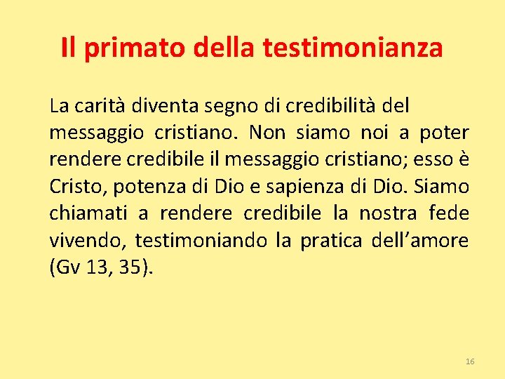 Il primato della testimonianza La carità diventa segno di credibilità del messaggio cristiano. Non