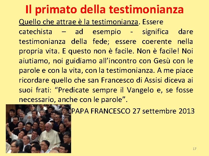 Il primato della testimonianza Quello che attrae è la testimonianza. Essere catechista – ad