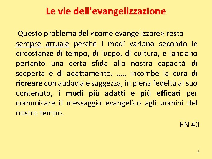 Le vie dell'evangelizzazione Questo problema del «come evangelizzare» resta sempre attuale perché i modi