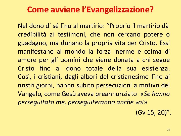 Come avviene l’Evangelizzazione? Nel dono di sé fino al martirio: “Proprio il martirio dà