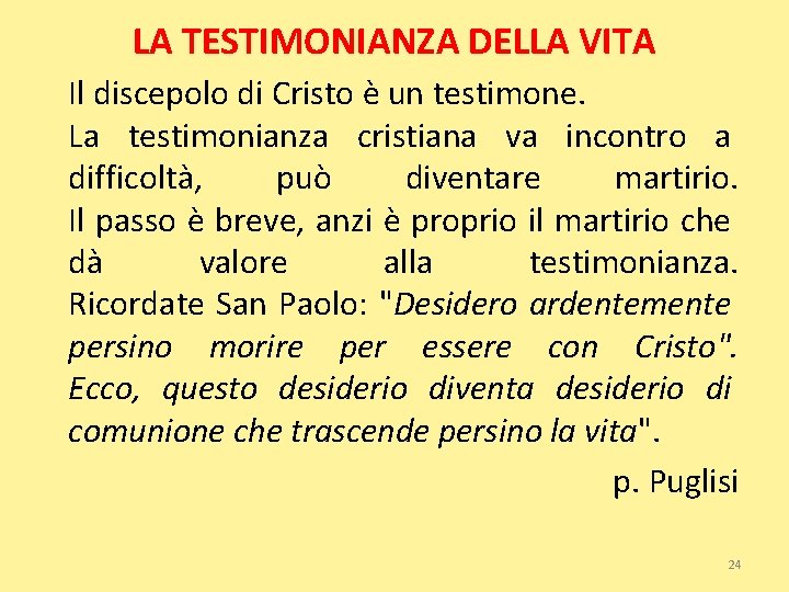 LA TESTIMONIANZA DELLA VITA Il discepolo di Cristo è un testimone. La testimonianza cristiana