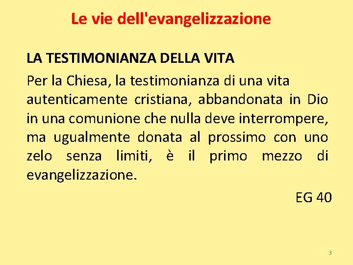 Le vie dell'evangelizzazione LA TESTIMONIANZA DELLA VITA Per la Chiesa, la testimonianza di una