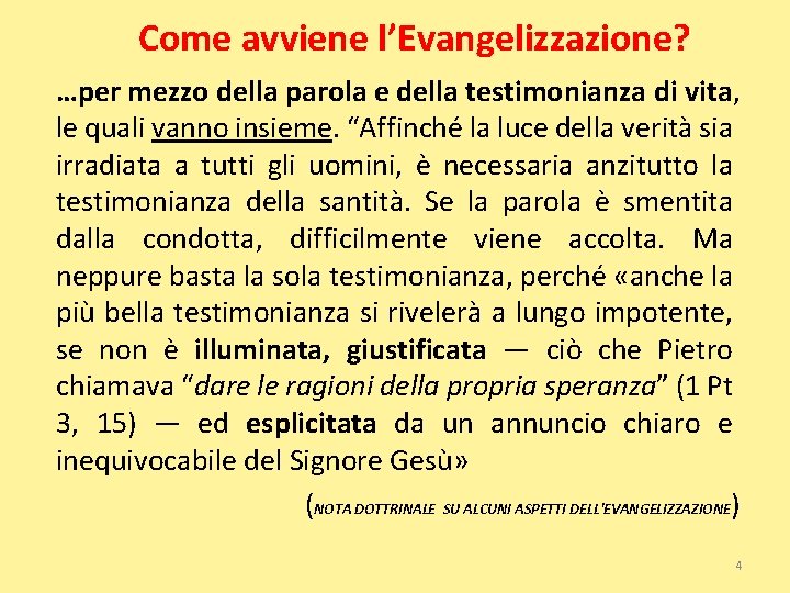 Come avviene l’Evangelizzazione? …per mezzo della parola e della testimonianza di vita, le quali
