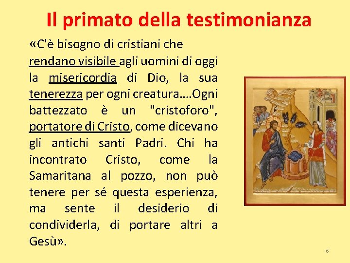 Il primato della testimonianza «C'è bisogno di cristiani che rendano visibile agli uomini di