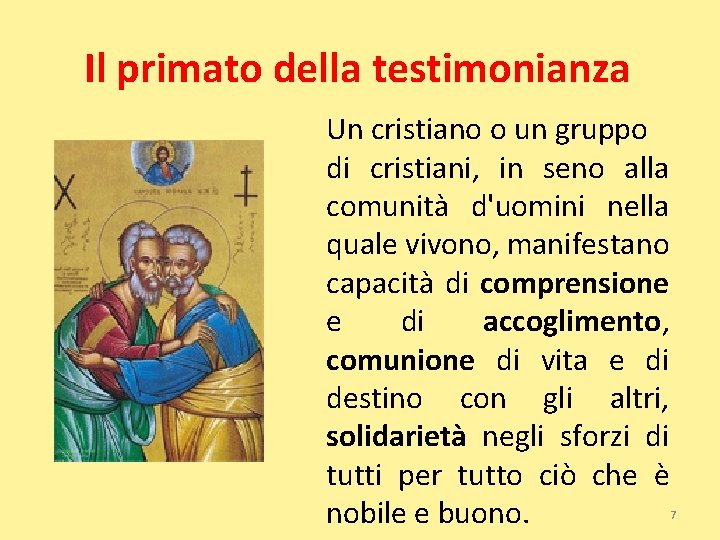Il primato della testimonianza Un cristiano o un gruppo di cristiani, in seno alla