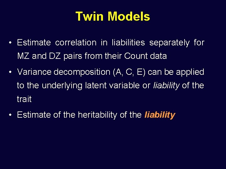 Twin Models • Estimate correlation in liabilities separately for MZ and DZ pairs from