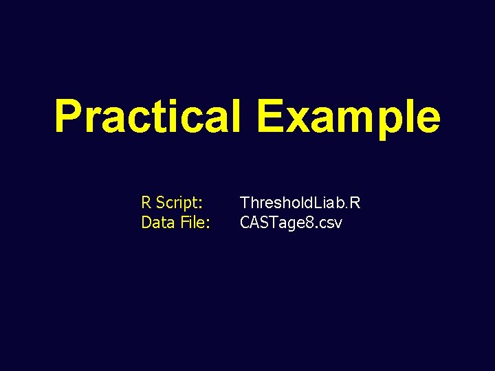 Practical Example R Script: Data File: Threshold. Liab. R CASTage 8. csv 