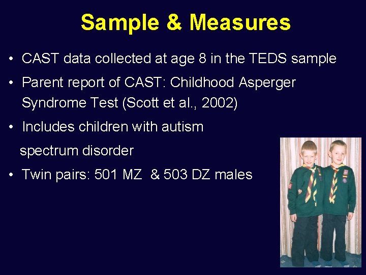 Sample & Measures • CAST data collected at age 8 in the TEDS sample