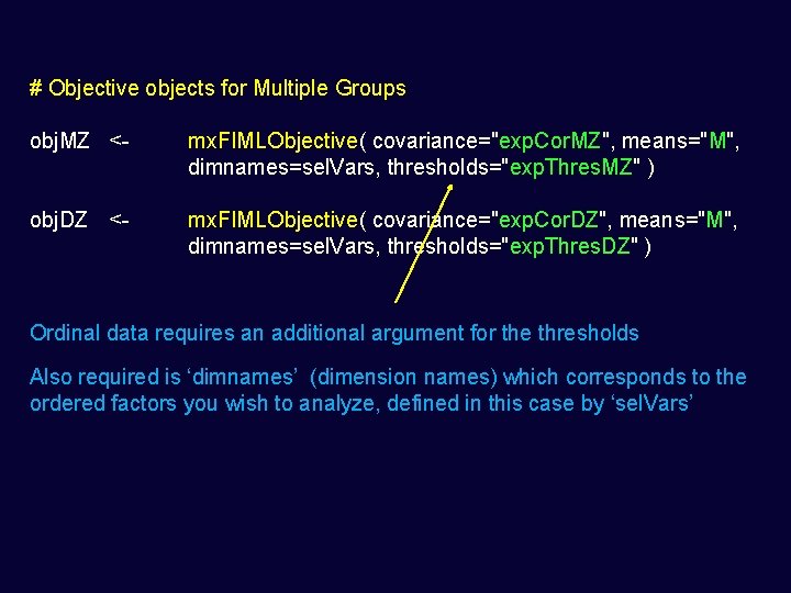 # Objective objects for Multiple Groups obj. MZ <- mx. FIMLObjective( covariance="exp. Cor. MZ",