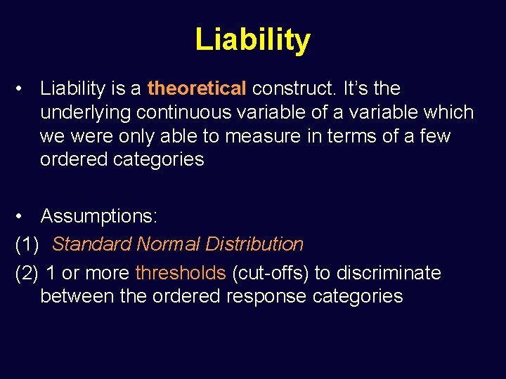 Liability • Liability is a theoretical construct. It’s the underlying continuous variable of a