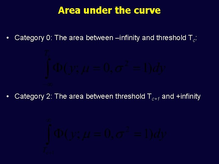 Area under the curve • Category 0: The area between –infinity and threshold Tc: