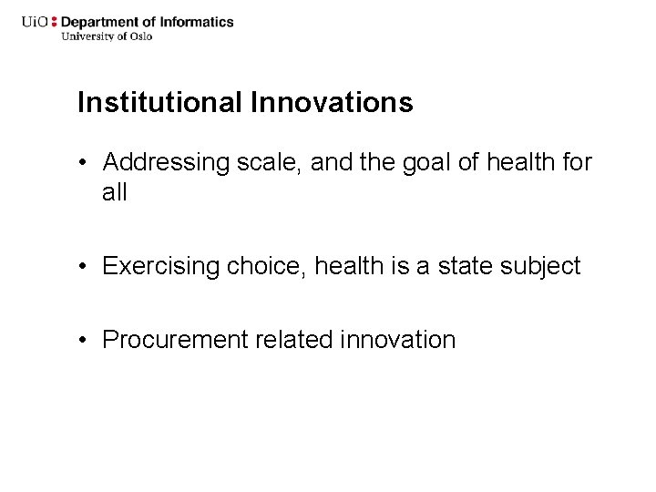 Institutional Innovations • Addressing scale, and the goal of health for all • Exercising