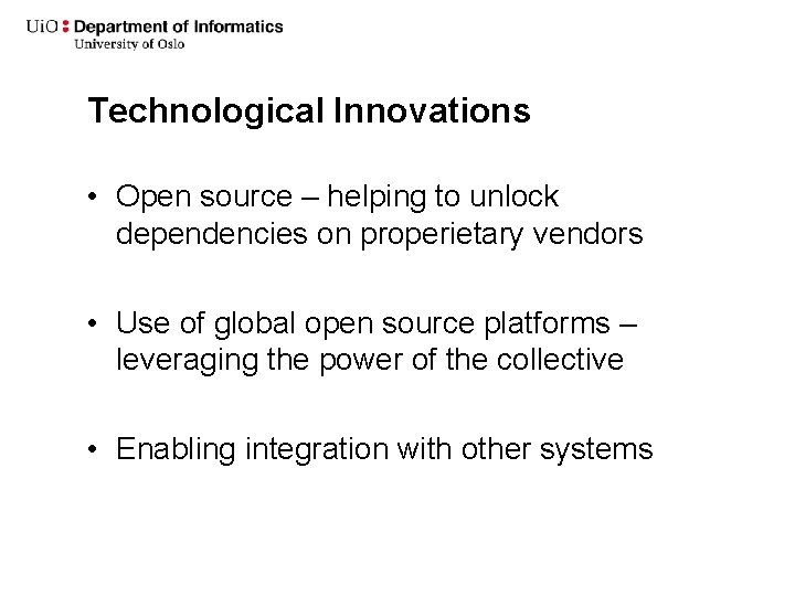 Technological Innovations • Open source – helping to unlock dependencies on properietary vendors •