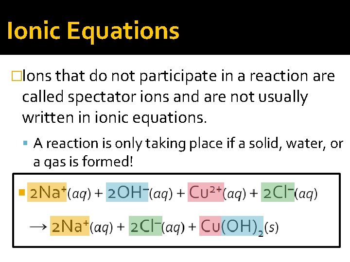 Ionic Equations �Ions that do not participate in a reaction are called spectator ions