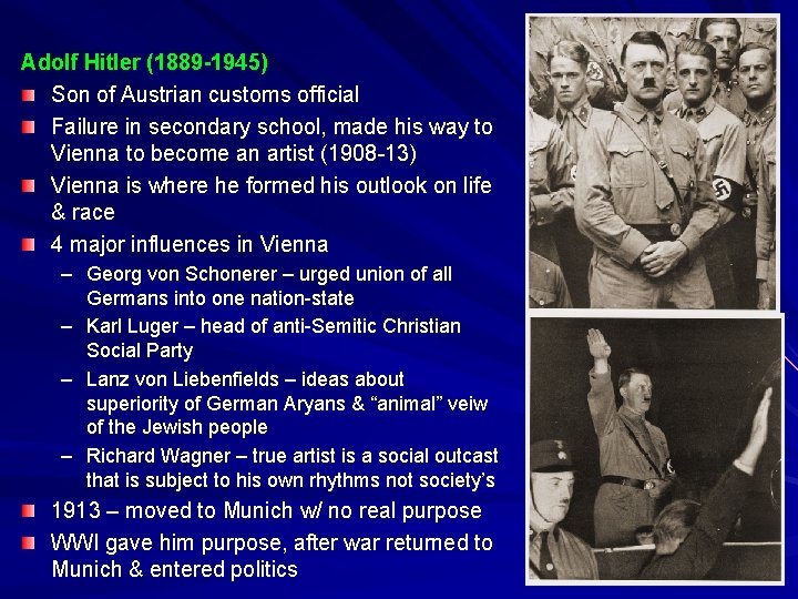 Adolf Hitler (1889 -1945) Son of Austrian customs official Failure in secondary school, made