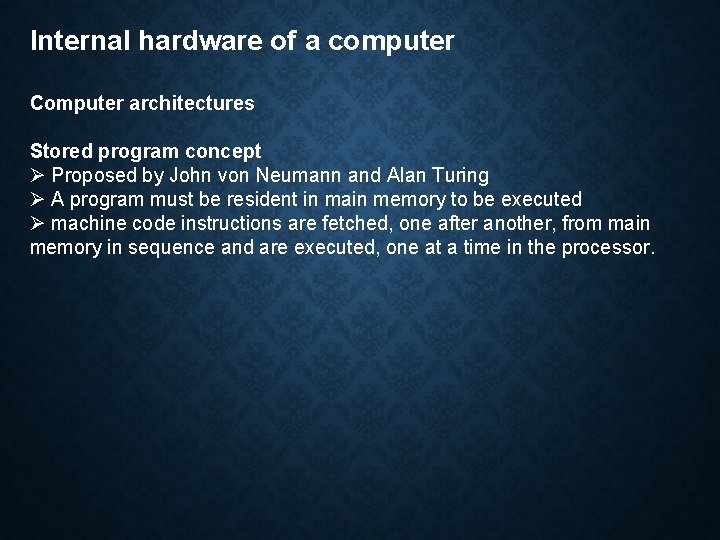 Internal hardware of a computer Computer architectures Stored program concept Ø Proposed by John Internal hardware of a computer Computer architectures Stored program concept Ø Proposed by John