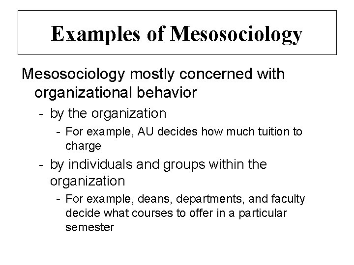 Examples of Mesosociology mostly concerned with organizational behavior - by the organization - For