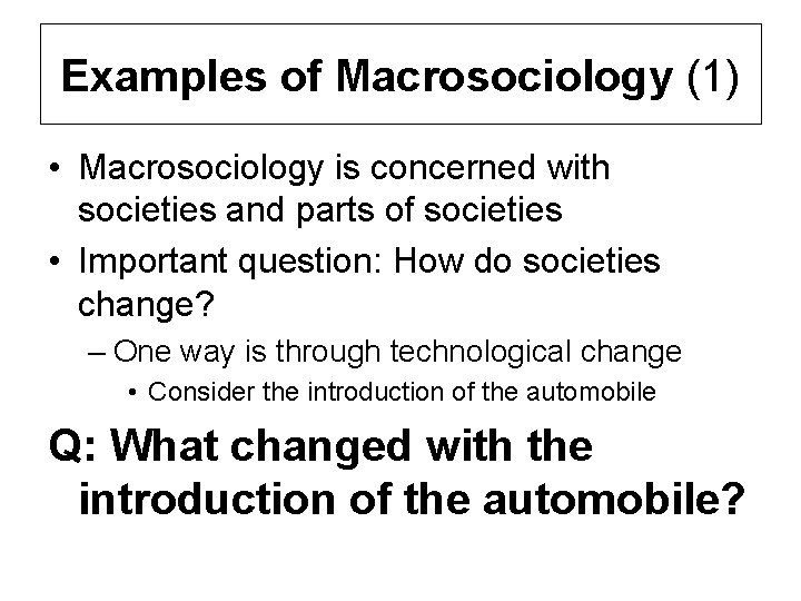 Examples of Macrosociology (1) • Macrosociology is concerned with societies and parts of societies