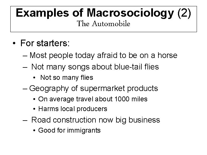 Examples of Macrosociology (2) The Automobile • For starters: – Most people today afraid