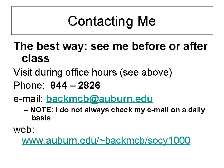 Contacting Me The best way: see me before or after class Visit during office