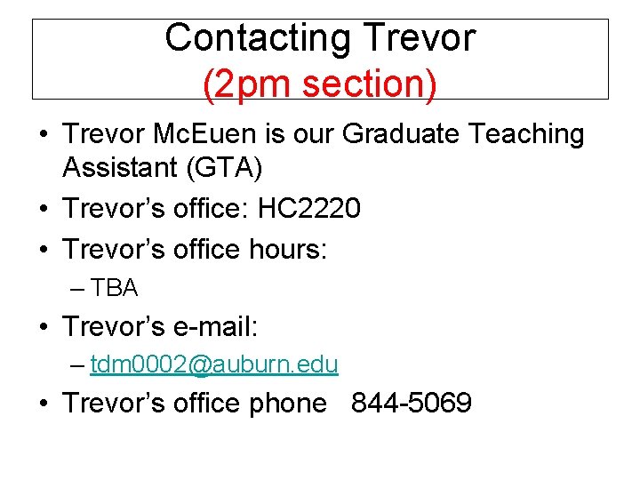 Contacting Trevor (2 pm section) • Trevor Mc. Euen is our Graduate Teaching Assistant