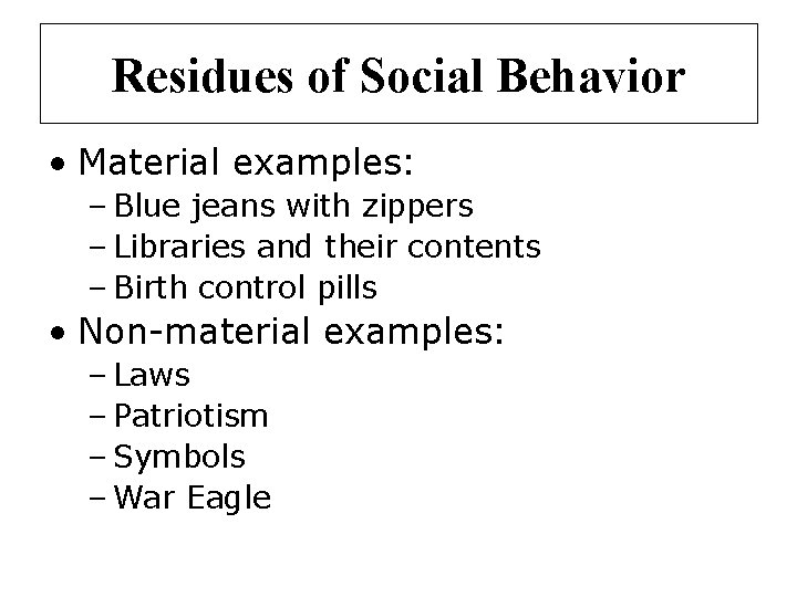 Residues of Social Behavior • Material examples: – Blue jeans with zippers – Libraries