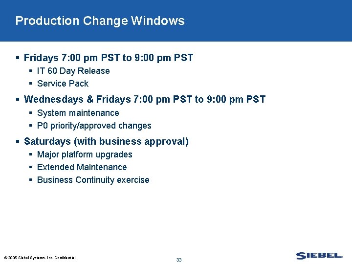 Production Change Windows § Fridays 7: 00 pm PST to 9: 00 pm PST