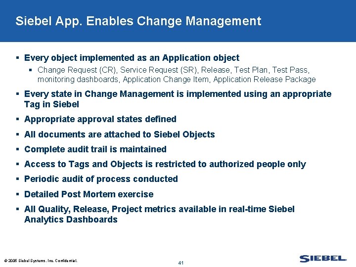 Siebel App. Enables Change Management § Every object implemented as an Application object §