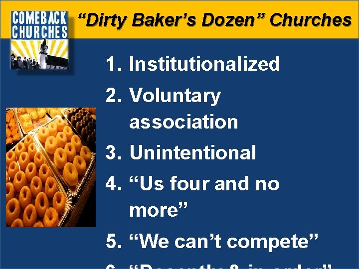 “Dirty Baker’s Dozen” Churches 1. Institutionalized 2. Voluntary association 3. Unintentional 4. “Us four
