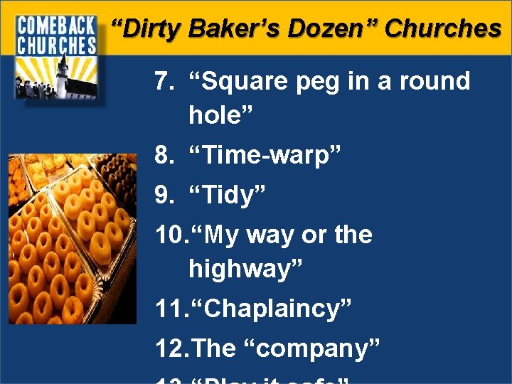 “Dirty Baker’s Dozen” Churches 7. “Square peg in a round hole” 8. “Time-warp” 9.