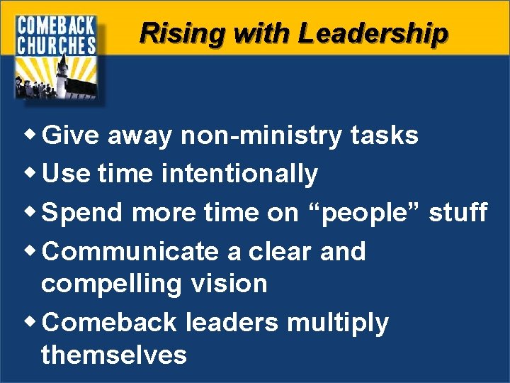 Rising with Leadership w Give away non-ministry tasks w Use time intentionally w Spend