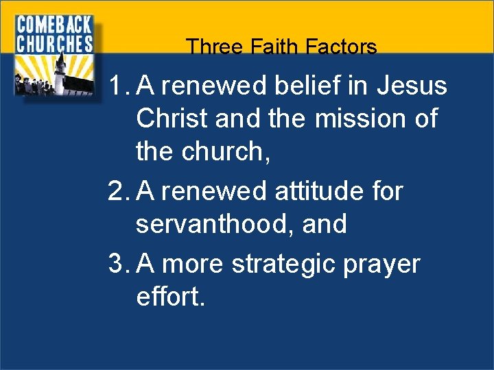 Three Faith Factors 1. A renewed belief in Jesus Christ and the mission of